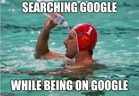 G o o g l e | SEARCHING GOOGLE; WHILE BEING ON GOOGLE | image tagged in waterbottle swimmer,memes | made w/ Imgflip meme maker