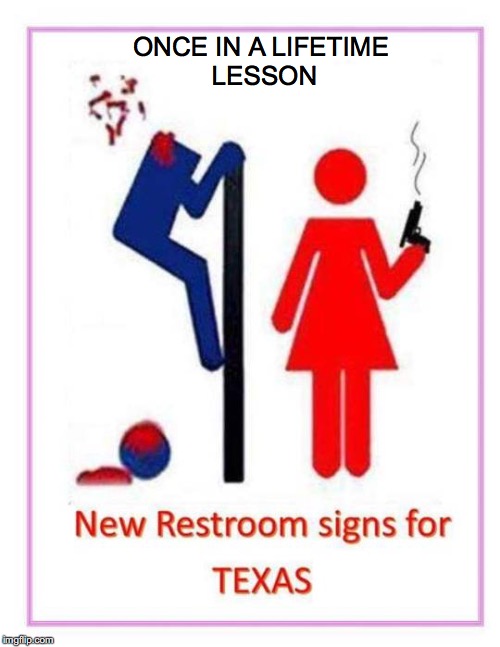 For Those Who Do Not Respect Boundaries | ONCE IN A LIFETIME LESSON | image tagged in transgender bathroom,harassment,peeping tom,texas,restroom sign | made w/ Imgflip meme maker
