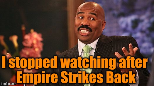 shrug | I stopped watching after Empire Strikes Back | image tagged in shrug | made w/ Imgflip meme maker