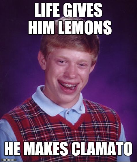 Bad Luck Brian Meme | LIFE GIVES HIM LEMONS HE MAKES CLAMATO | image tagged in memes,bad luck brian | made w/ Imgflip meme maker