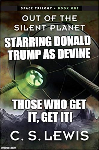Trump's Space Force | STARRING DONALD TRUMP AS DEVINE; THOSE WHO GET IT, GET IT! | image tagged in out of the silent planet,mars,greed,gold,spaceship,donald trump | made w/ Imgflip meme maker