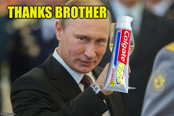 Putin Cheers | THANKS BROTHER | image tagged in putin cheers | made w/ Imgflip meme maker