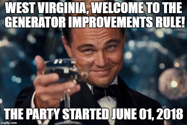 Leonardo Dicaprio Cheers | WEST VIRGINIA, WELCOME TO THE GENERATOR IMPROVEMENTS RULE! THE PARTY STARTED JUNE 01, 2018 | image tagged in memes,leonardo dicaprio cheers | made w/ Imgflip meme maker