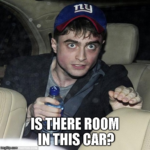 harry potter crazy | IS THERE ROOM IN THIS CAR? | image tagged in harry potter crazy | made w/ Imgflip meme maker