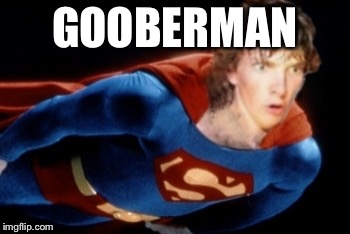 Look! It’s a nerd! It’s a dork! Its.... | GOOBERMAN | image tagged in superdork,mama little binky,superman,clarence man,stupid man memes | made w/ Imgflip meme maker