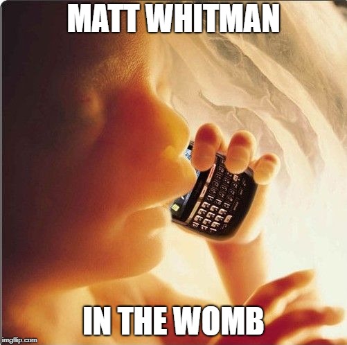 Baby in womb on cell phone - fetus blackberry | MATT WHITMAN; IN THE WOMB | image tagged in baby in womb on cell phone - fetus blackberry | made w/ Imgflip meme maker