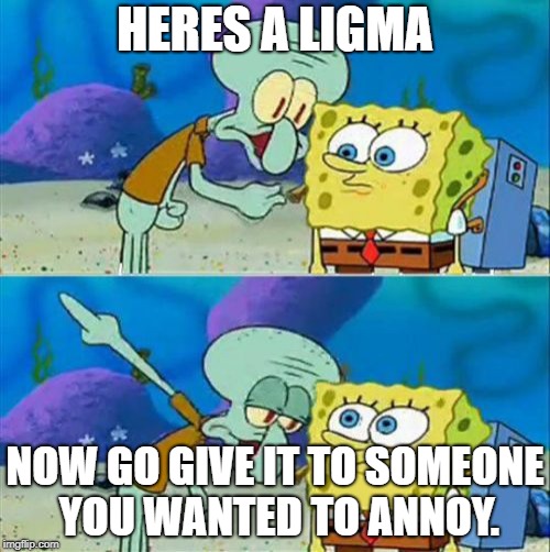 To fortnite.. | HERES A LIGMA; NOW GO GIVE IT TO SOMEONE YOU WANTED TO ANNOY. | image tagged in memes,talk to spongebob | made w/ Imgflip meme maker