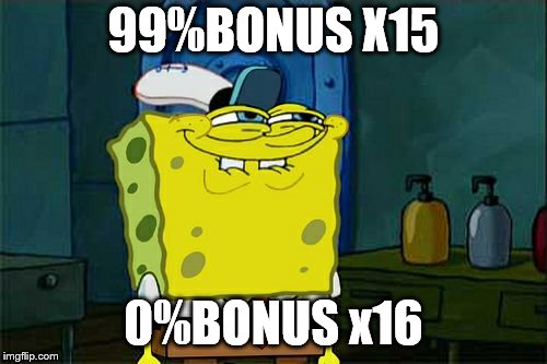 Don't You Squidward Meme | 99%BONUS X15; 0%BONUS x16 | image tagged in memes,dont you squidward | made w/ Imgflip meme maker