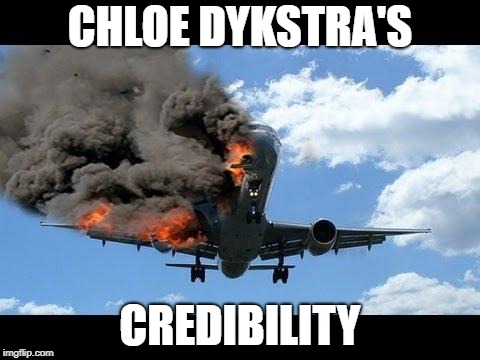 Chloe Dykstra | CHLOE DYKSTRA'S; CREDIBILITY | image tagged in plane crash,chloe,liar | made w/ Imgflip meme maker