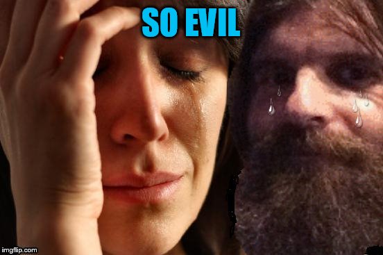 SO EVIL | made w/ Imgflip meme maker