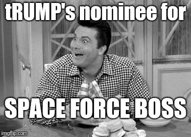 jethro | tRUMP's nominee for; SPACE FORCE BOSS | image tagged in jethro | made w/ Imgflip meme maker