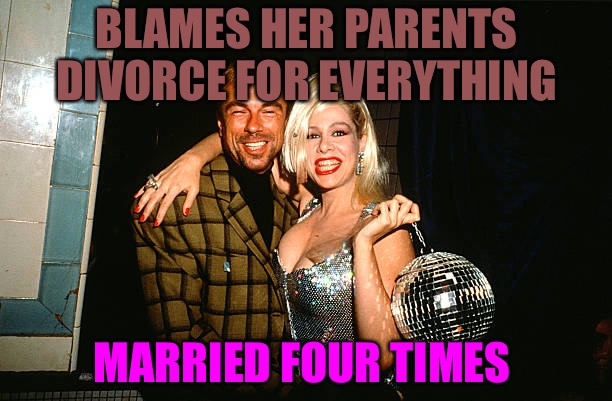 Wash Rinse Repeat  | BLAMES HER PARENTS DIVORCE FOR EVERYTHING; MARRIED FOUR TIMES | image tagged in divorce,thot,millenials,party,skank,stds | made w/ Imgflip meme maker