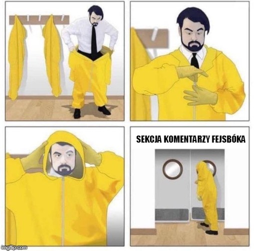 man putting on hazmat suit | SEKCJA KOMENTARZY FEJSBÓKA | image tagged in man putting on hazmat suit | made w/ Imgflip meme maker