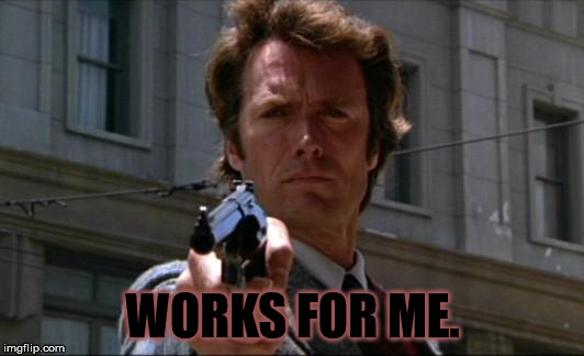 Clint Eastwood | WORKS FOR ME. | image tagged in clint eastwood | made w/ Imgflip meme maker