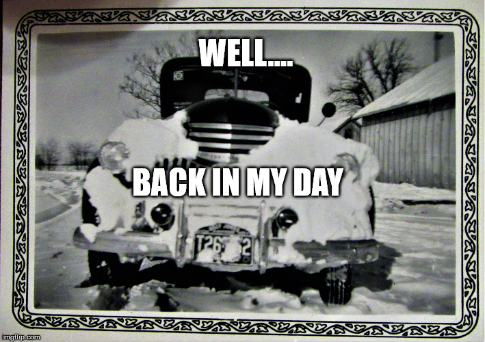 Old Car with Beard | WELL.... BACK IN MY DAY | image tagged in old car with beard | made w/ Imgflip meme maker
