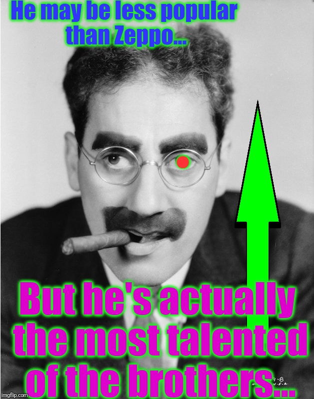 He may be less popular than Zeppo... But he's actually the most talented of the brothers... . | made w/ Imgflip meme maker