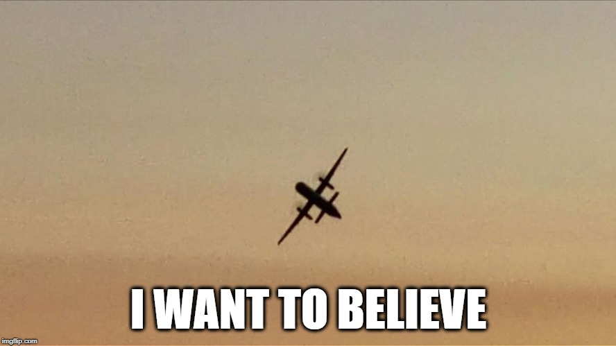 I WANT TO BELIEVE | image tagged in plane,funny memes,latest,xfiles | made w/ Imgflip meme maker