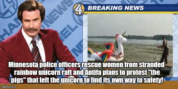 Breaking News | Minnesota police officers rescue women from stranded rainbow unicorn raft and Antifa plans to protest "the pigs" that left the unicorn to find its own way to safety! | image tagged in breaking news,police rescue,rainbow unicorn raft,antifa | made w/ Imgflip meme maker