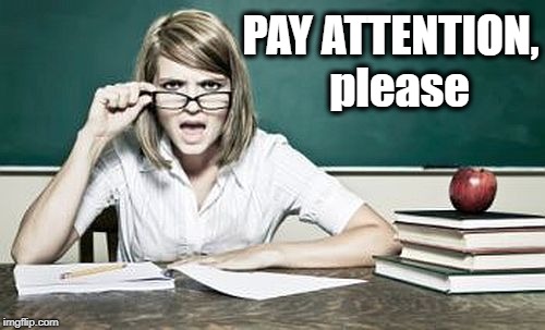 teacher | PAY ATTENTION,  please | image tagged in teacher | made w/ Imgflip meme maker