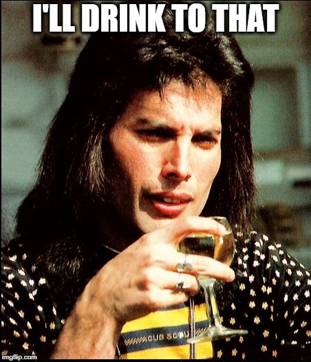 I'LL DRINK TO THAT | made w/ Imgflip meme maker
