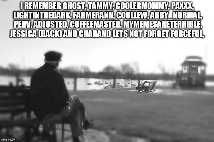 I REMEMBER GHOST, TAMMY, COOLERMOMMY, PAXXX, LIGHTINTHEDARK, FARMERANN, COOLLEW, ABBY_NORMAL, PERV, ADJUSTED, COFFEEMASTER, MYMEMESARETERRIB | made w/ Imgflip meme maker