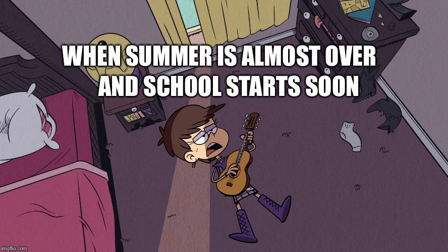 Summer blues | AND SCHOOL STARTS SOON; WHEN SUMMER IS ALMOST OVER | image tagged in the loud house,nickelodeon,summer,school meme,boredom,bedroom | made w/ Imgflip meme maker