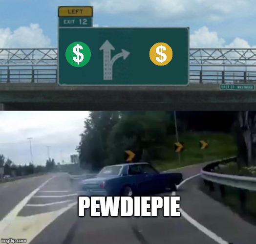 Left Exit 12 Off Ramp | PEWDIEPIE | image tagged in memes,left exit 12 off ramp | made w/ Imgflip meme maker