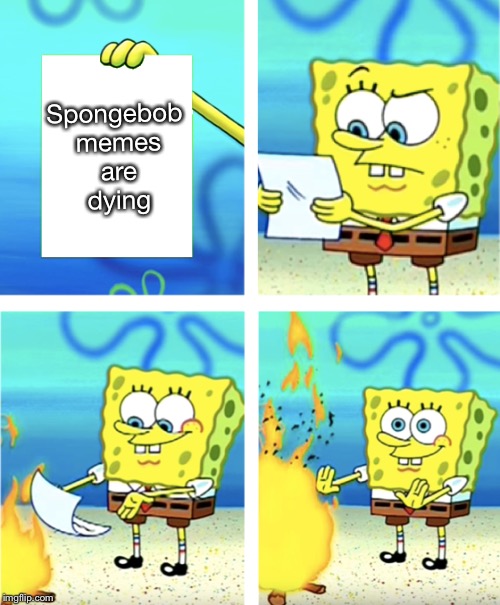 Spongebob memes are dying | made w/ Imgflip meme maker