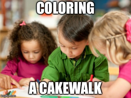 Coloring | COLORING A CAKEWALK | image tagged in coloring | made w/ Imgflip meme maker