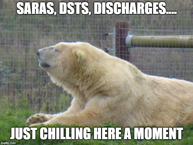 meme | SARAS, DSTS, DISCHARGES.... JUST CHILLING HERE A MOMENT | image tagged in funny memes | made w/ Imgflip meme maker