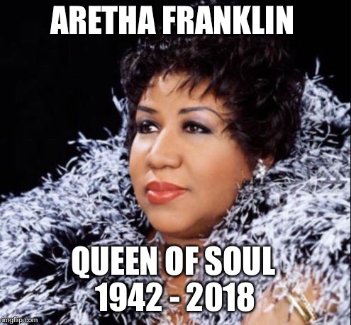 Queen of soul Aretha Franklin  | ARETHA FRANKLIN; QUEEN OF SOUL; 1942 - 2018 | image tagged in queen of soul,aretha franklin,aretha franklin died,aretha franklin dead,aretha franklin died meme,aretha franklin meme | made w/ Imgflip meme maker