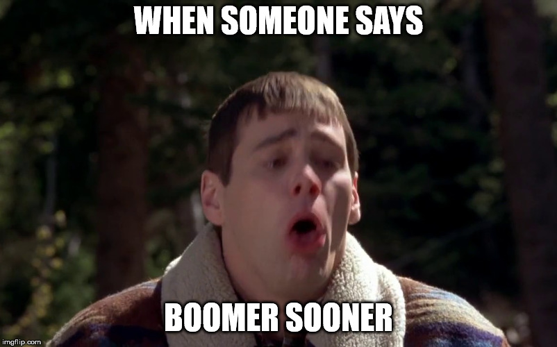 WHEN SOMEONE SAYS; BOOMER SOONER | made w/ Imgflip meme maker