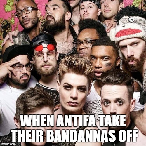 When AntiFa take their bandannas off | WHEN ANTIFA TAKE THEIR BANDANNAS OFF | image tagged in antifa,leftists,liberals,politics,protestors,bandanna | made w/ Imgflip meme maker