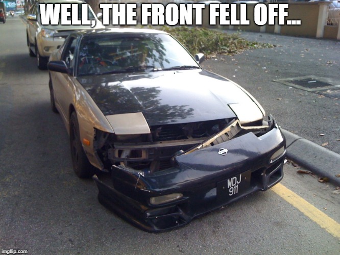 If you get this, you're a legend. | WELL, THE FRONT FELL OFF... | image tagged in dank memes,clarke and dawe | made w/ Imgflip meme maker