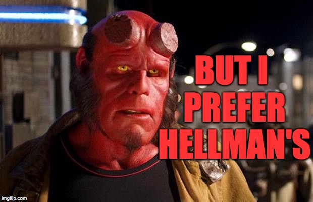 hell boy | BUT I PREFER HELLMAN'S | image tagged in hell boy | made w/ Imgflip meme maker