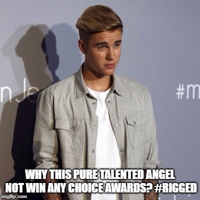 WHY THIS PURE TALENTED ANGEL NOT WIN ANY CHOICE AWARDS? #RIGGED | image tagged in celebrity,justin bieber | made w/ Imgflip meme maker