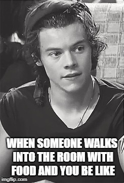 WHEN SOMEONE WALKS INTO THE ROOM WITH FOOD AND YOU BE LIKE | image tagged in celebrity,harry styles | made w/ Imgflip meme maker