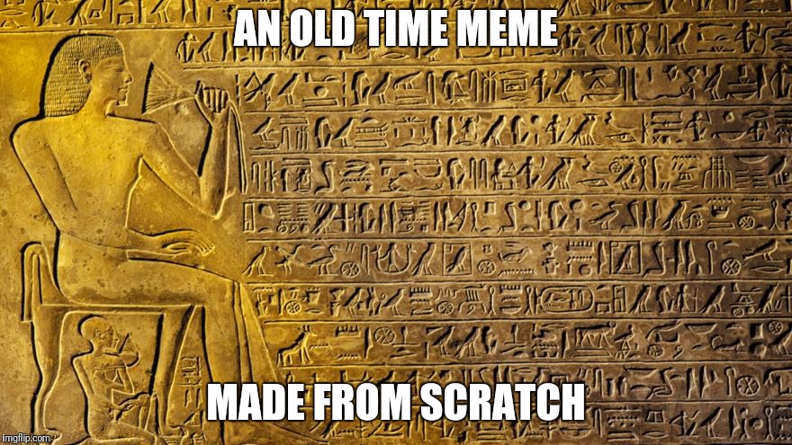 AN OLD TIME MEME; MADE FROM SCRATCH | image tagged in meme | made w/ Imgflip meme maker