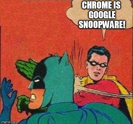 Robin Slaps Batman | CHROME IS GOOGLE SNOOPWARE! | image tagged in robin slaps batman | made w/ Imgflip meme maker