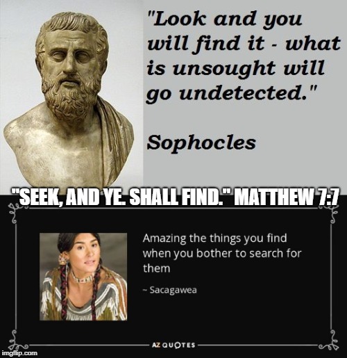 "The heart of him that hath understanding seeketh knowledge."  Proverbs 15:14  | "SEEK, AND YE. SHALL FIND." MATTHEW 7:7 | image tagged in memes,bible,philosophy | made w/ Imgflip meme maker