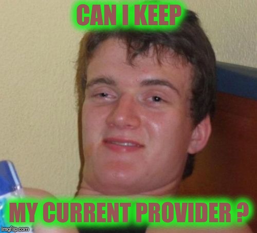 10 Guy Meme | CAN I KEEP MY CURRENT PROVIDER ? | image tagged in memes,10 guy | made w/ Imgflip meme maker