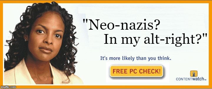 Neo-nazis? In my alt-right? |  "Neo-nazis? In my alt-right?" | image tagged in more likely than you think,neo-nazis,nazis,alt-right | made w/ Imgflip meme maker