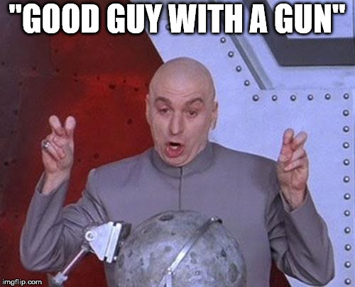 Dr Evil Laser Meme | "GOOD GUY WITH A GUN" | image tagged in memes,dr evil laser | made w/ Imgflip meme maker