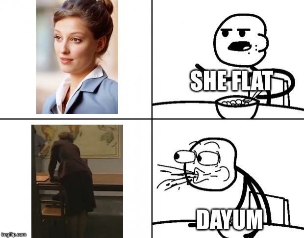 To all those who want to know her name it’s Alexandra Maria lara, but (literally) sadly she’s married lol | SHE FLAT; DAYUM | image tagged in blank cereal guy,memes,dayum,dat ass,thicc,swiggity swooty | made w/ Imgflip meme maker
