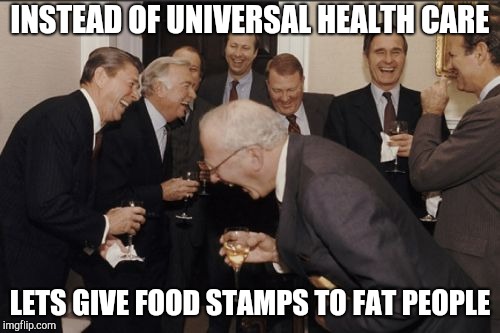 Laughing U.S. government | INSTEAD OF UNIVERSAL HEALTH CARE; LETS GIVE FOOD STAMPS TO FAT PEOPLE | image tagged in memes,laughing men in suits,dieting | made w/ Imgflip meme maker