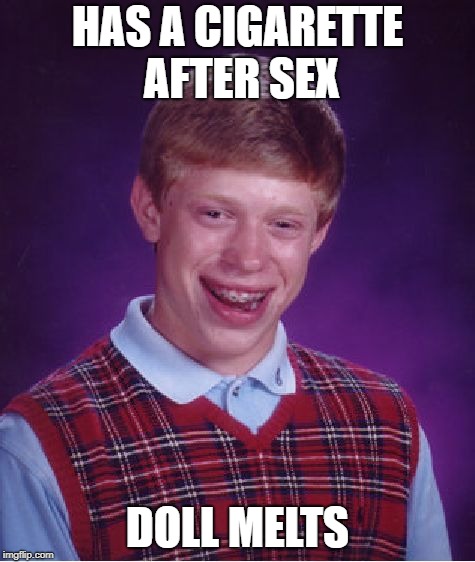 Bad Luck Brian Meme | HAS A CIGARETTE AFTER SEX DOLL MELTS | image tagged in memes,bad luck brian | made w/ Imgflip meme maker