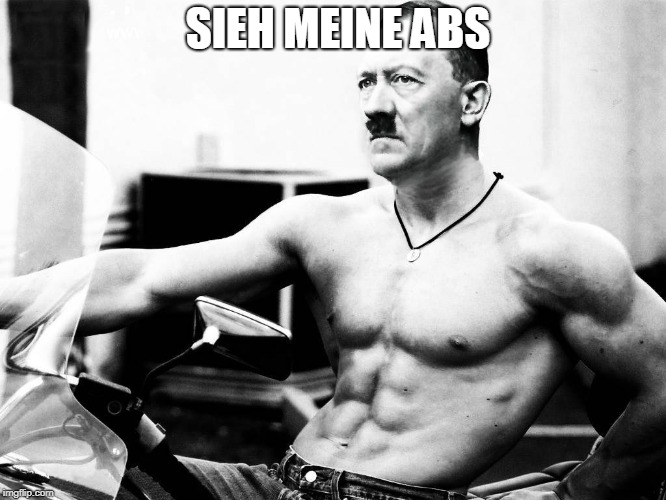 Adolf Hitler Body Builder | SIEH MEINE ABS | image tagged in adolf hitler body builder | made w/ Imgflip meme maker