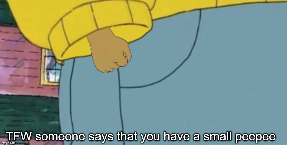 That is small | TFW someone says that you have a small peepee | image tagged in arthur tiny hands,memes,tiny,small | made w/ Imgflip meme maker