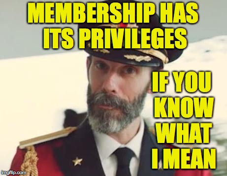 Captain Obvious | MEMBERSHIP HAS ITS PRIVILEGES; IF YOU KNOW WHAT I MEAN | image tagged in captain obvious,memes,membership | made w/ Imgflip meme maker