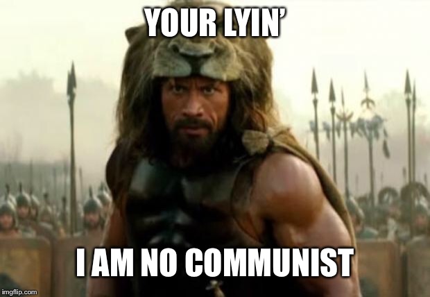 Hercules | YOUR LYIN’ I AM NO COMMUNIST | image tagged in hercules | made w/ Imgflip meme maker